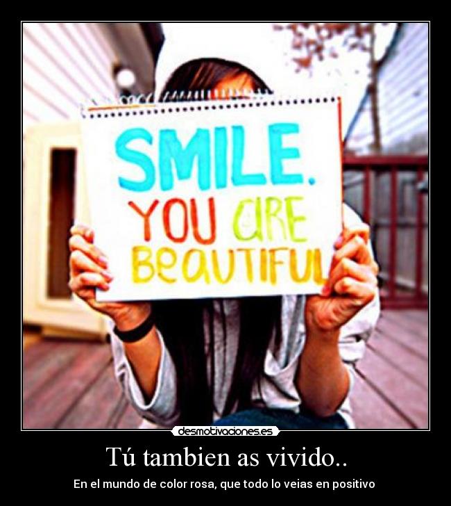 Tú tambien as vivido.. - En el mundo de color rosa, que todo lo veias en positivo