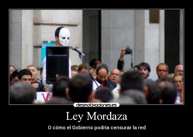 Ley Mordaza - O cómo el Gobierno podría censurar la red