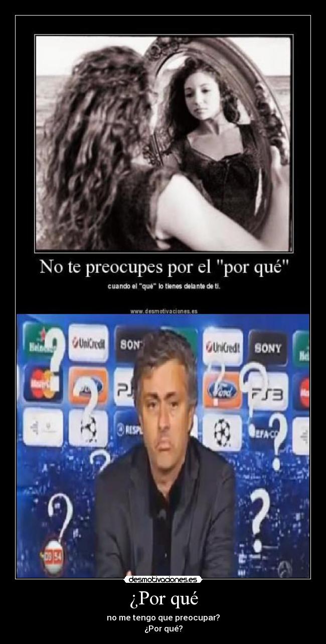 ¿Por qué - no me tengo que preocupar?
¿Por qué?