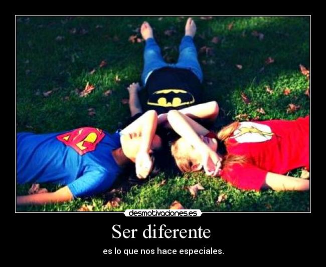Ser diferente - es lo que nos hace especiales.