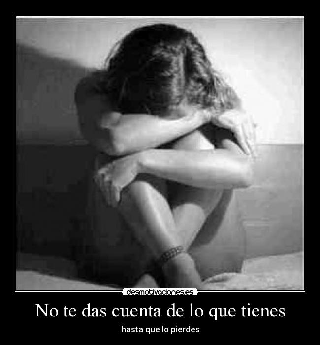 No te das cuenta de lo que tienes - hasta que lo pierdes