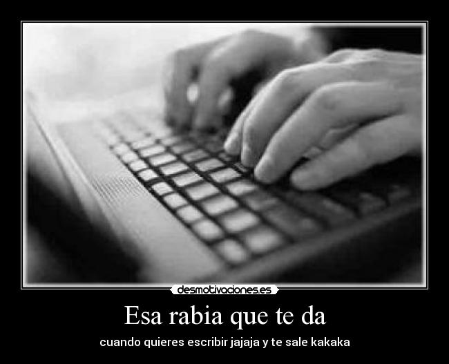 Esa rabia que te da -