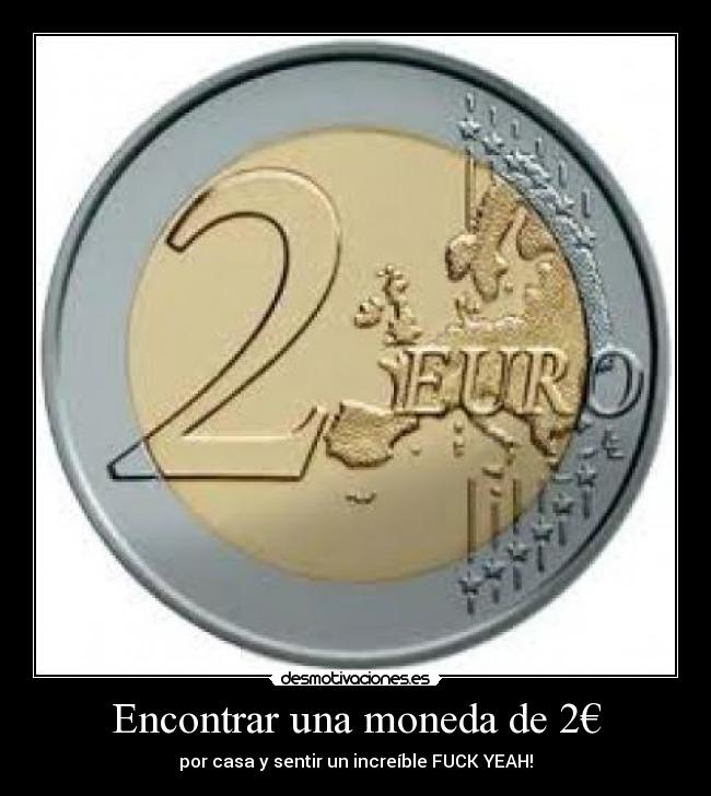 Encontrar una moneda de 2€ - por casa y sentir un increíble FUCK YEAH!