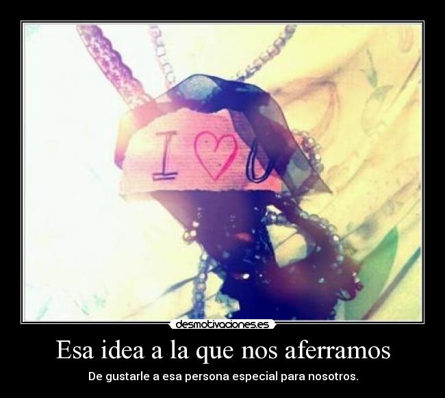 Esa idea a la que nos aferramos - 