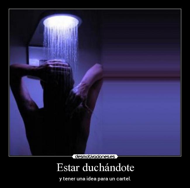 Estar duchándote - y tener una idea para un cartel.