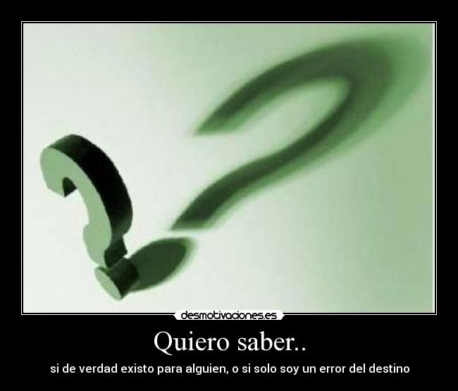 Quiero saber.. -