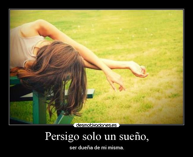 Persigo solo un sueño, -