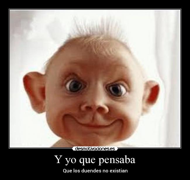 Y yo que pensaba - Que los duendes no existian