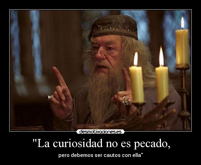 La curiosidad no es pecado, -