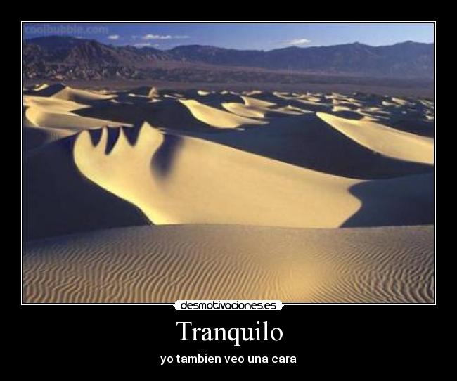 Tranquilo - yo tambien veo una cara