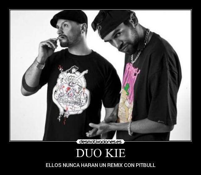 DUO KIE - ELLOS NUNCA HARAN UN REMIX CON PITBULL