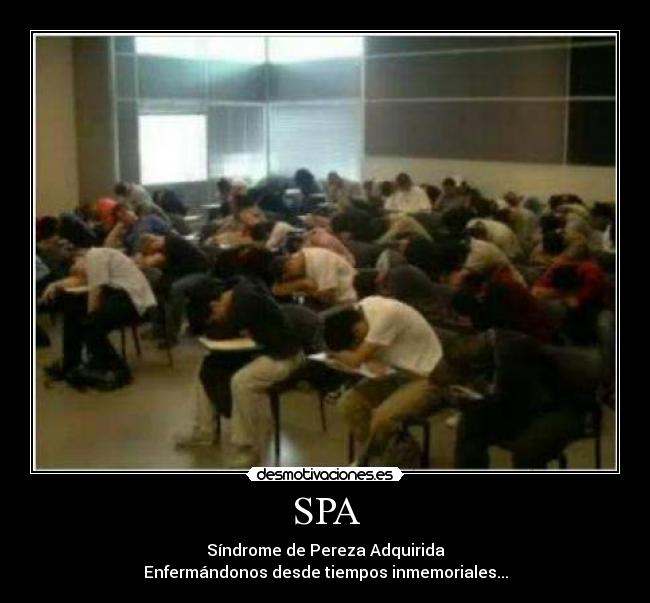 SPA - Síndrome de Pereza Adquirida
Enfermándonos desde tiempos inmemoriales...