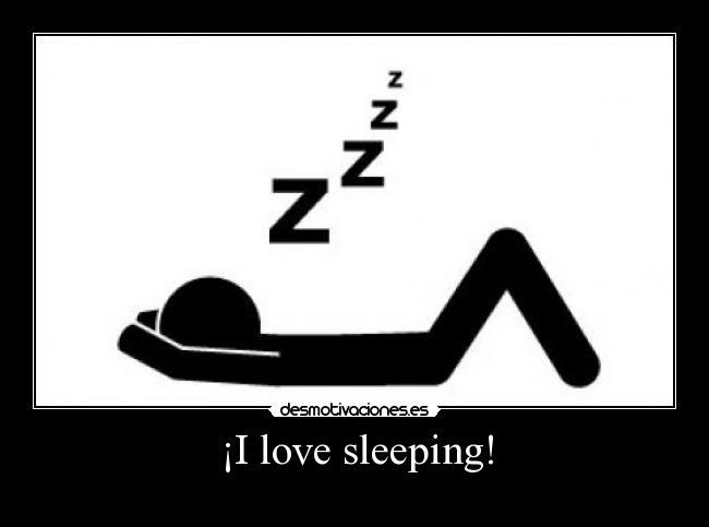 ¡I love sleeping! -