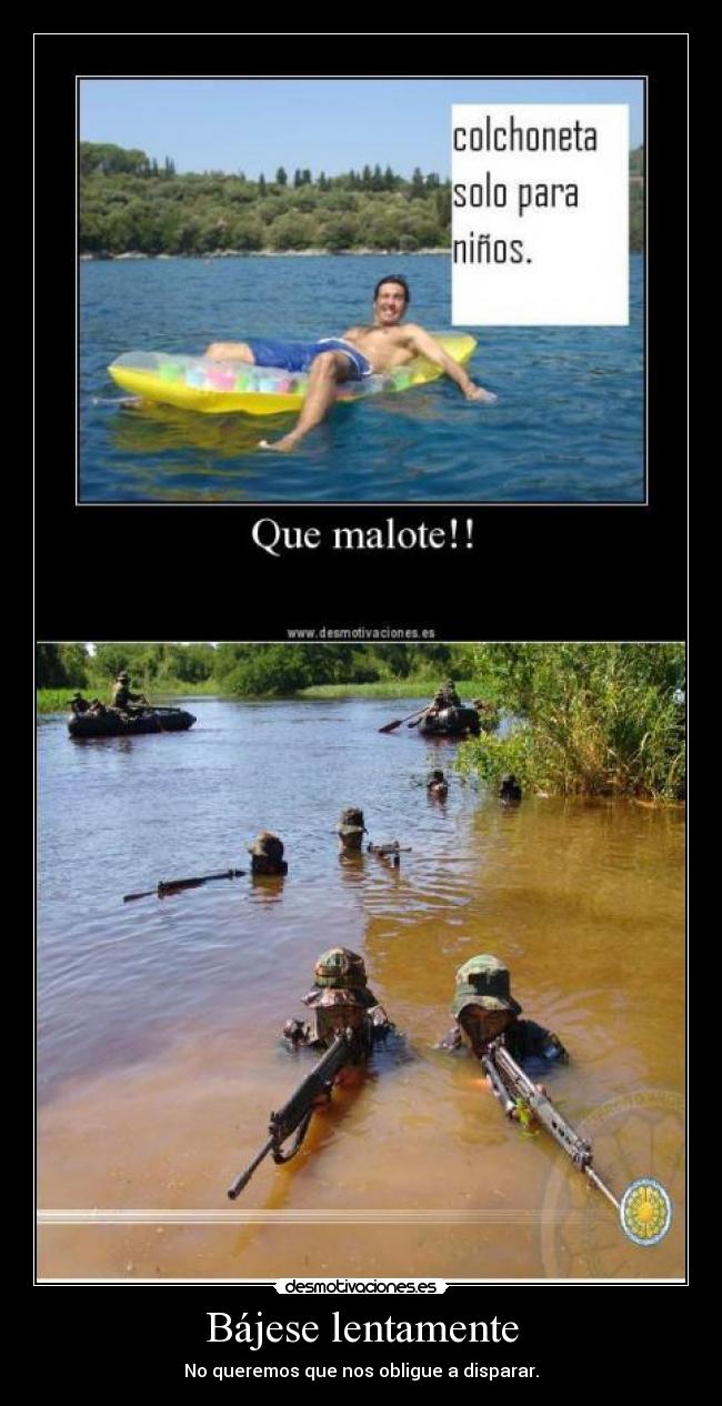 Bájese lentamente - No queremos que nos obligue a disparar.