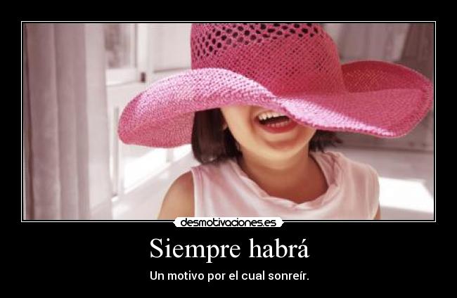 Siempre habrá - Un motivo por el cual sonreír.