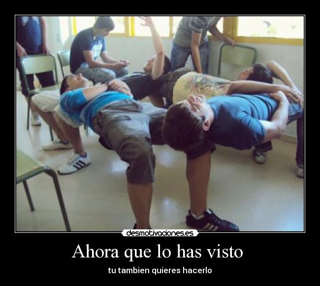 Ahora que lo has visto - tu tambien quieres hacerlo