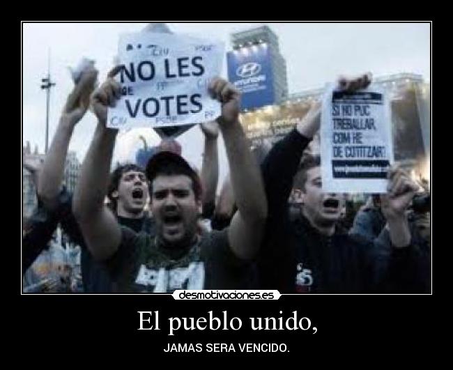 El pueblo unido, - JAMAS SERA VENCIDO.