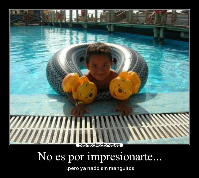 No es por impresionarte... -
