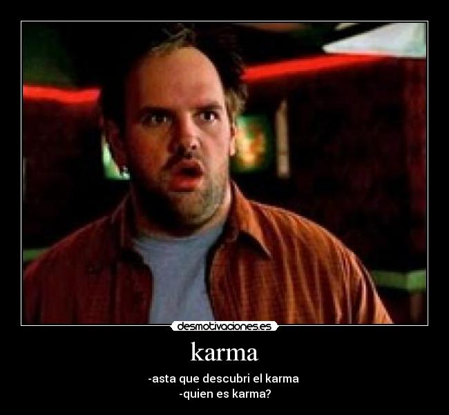 karma - -asta que descubri el karma
-quien es karma?