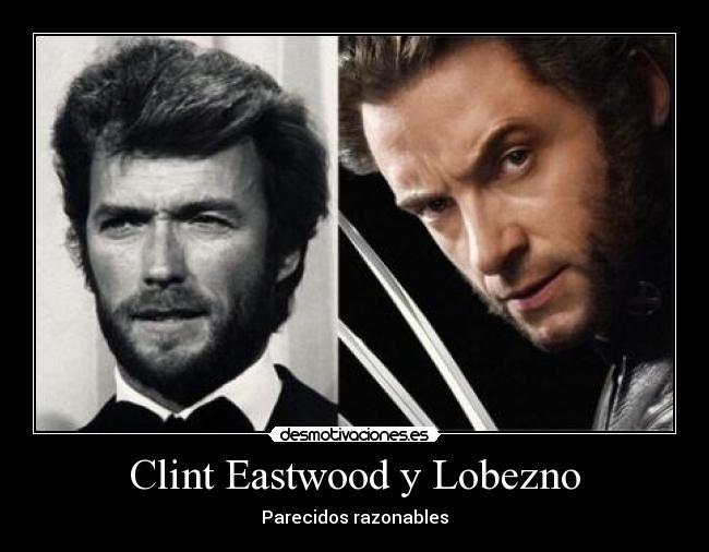 Clint Eastwood y Lobezno - Parecidos razonables