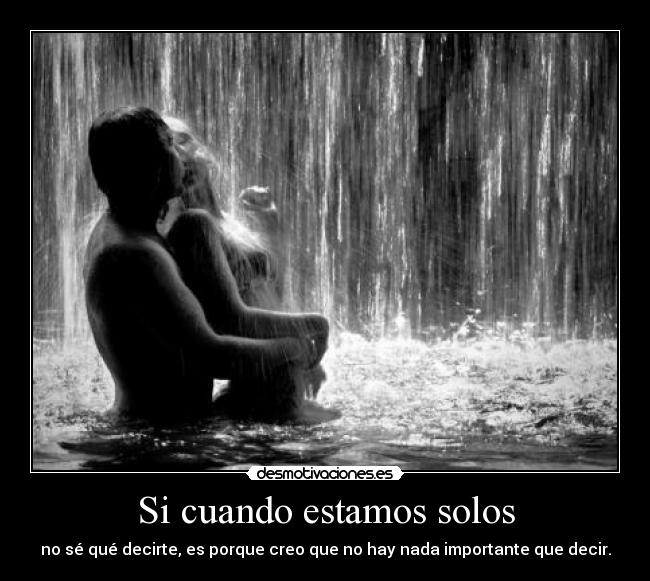 Si cuando estamos solos -