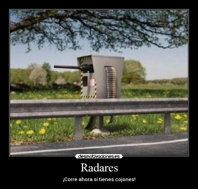 Radares - ¡Corre ahora si tienes cojones!