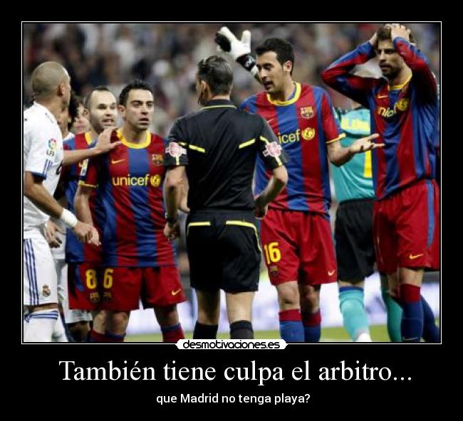 También tiene culpa el arbitro... - que Madrid no tenga playa?