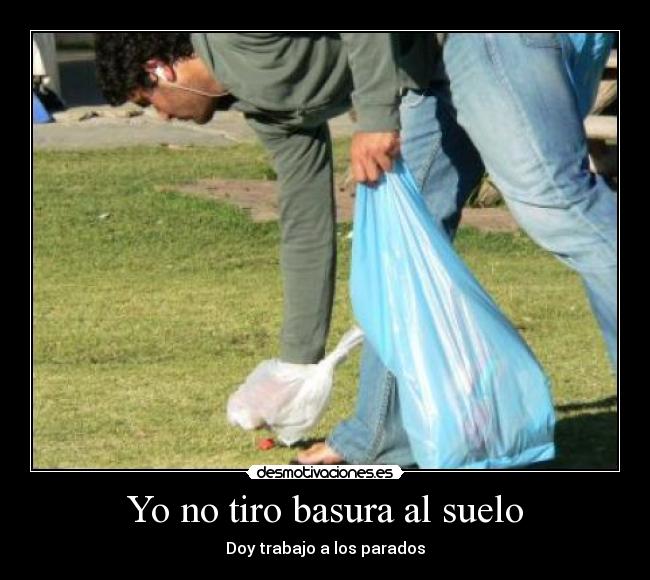 Yo no tiro basura al suelo - Doy trabajo a los parados