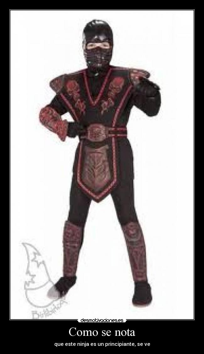 Como se nota - que este ninja es un principiante, se ve