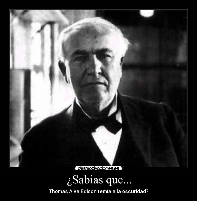 ¿Sabias que... - Thomas Alva Edison temía a la oscuridad?