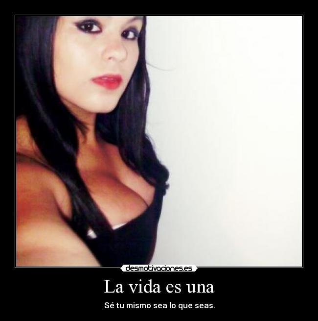 La vida es una -