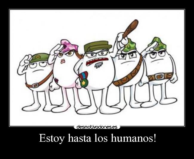 Estoy hasta los humanos! - 