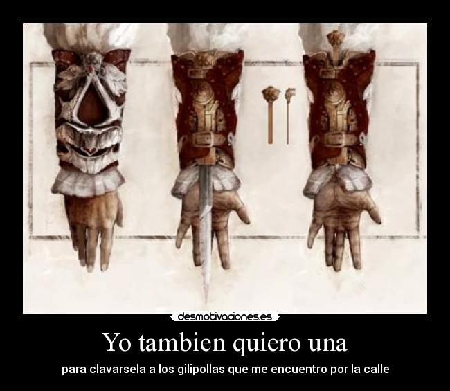 Yo tambien quiero una - para clavarsela a los gilipollas que me encuentro por la calle