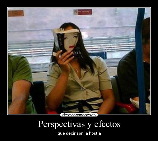 Perspectivas y efectos - que decir,son la hostia