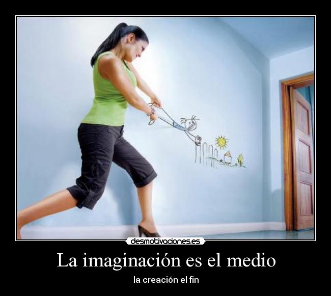 La imaginación es el medio - 