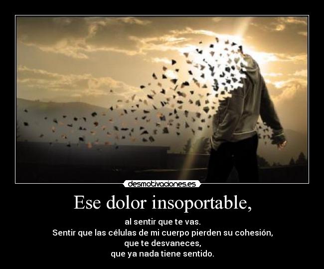 Ese dolor insoportable, - 