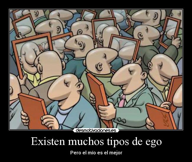 Existen muchos tipos de ego - 