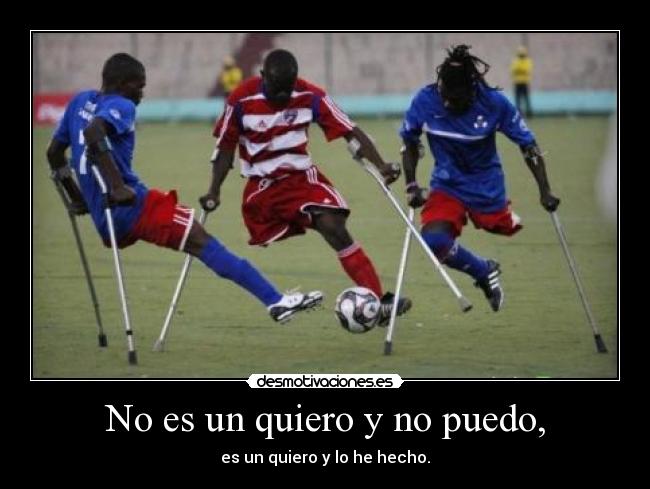 No es un quiero y no puedo, - es un quiero y lo he hecho.