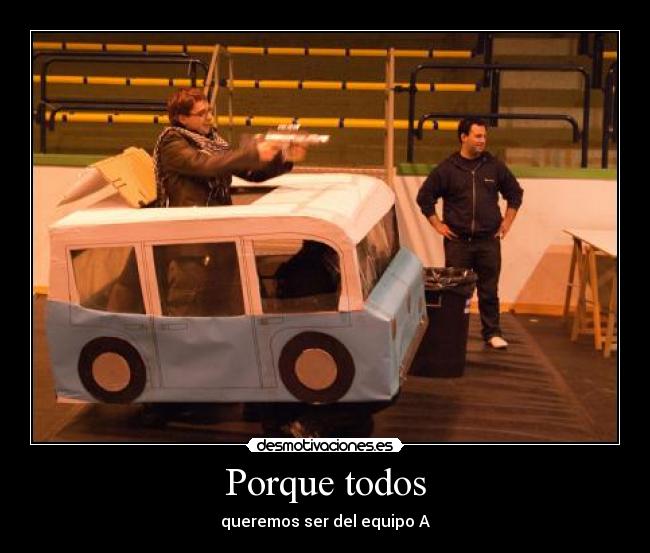 Porque todos - queremos ser del equipo A