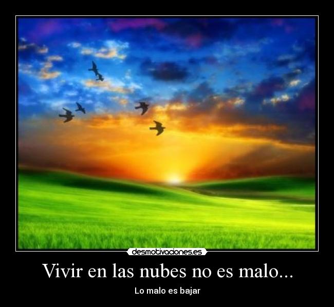 Vivir en las nubes no es malo... - Lo malo es bajar