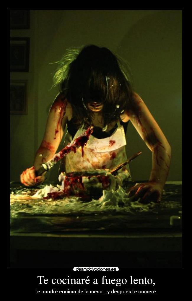 Te cocinaré a fuego lento, -