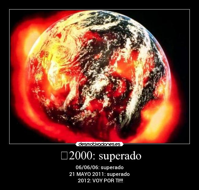 ☑2000: superado - ☑06/06/06: superado 
☑21 MAYO 2011: superado 
☐2012: VOY POR TI!!!