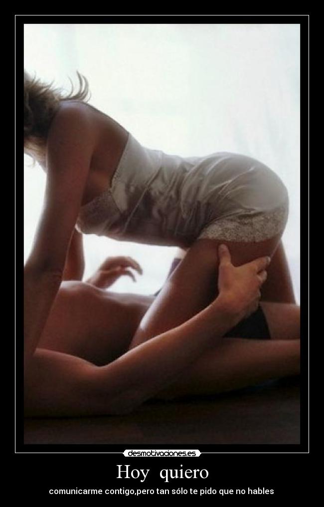 Hoy  quiero - comunicarme contigo,pero tan sólo te pido que no hables 