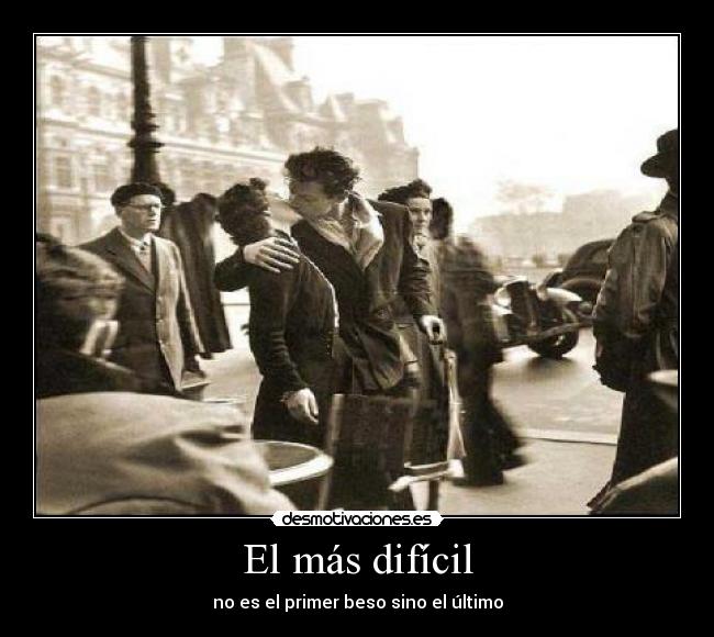 El más difícil - no es el primer beso sino el último