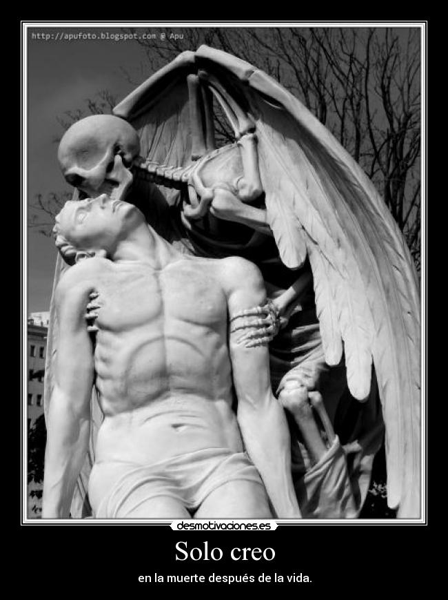 Solo creo - en la muerte después de la vida.