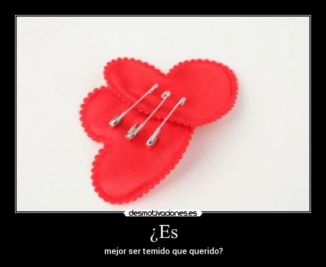 ¿Es - mejor ser temido que querido?