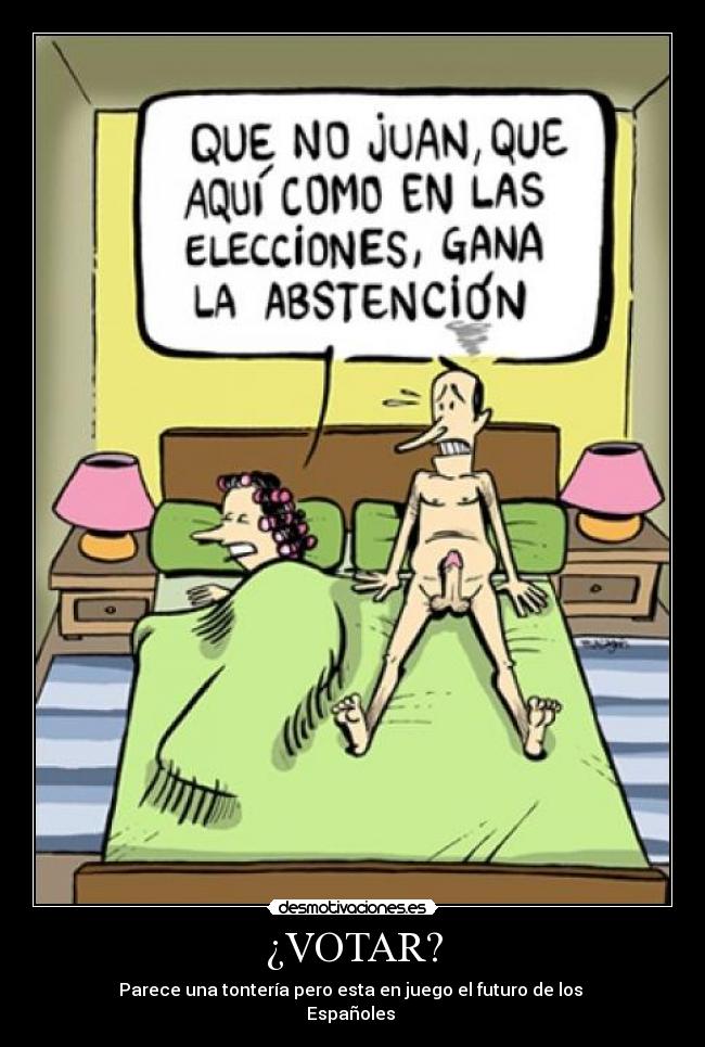 ¿VOTAR? - Parece una tontería pero esta en juego el futuro de los
Españoles