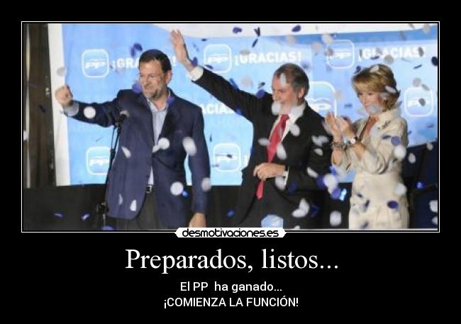 Preparados, listos... - El PP ha ganado...
¡COMIENZA LA FUNCIÓN!