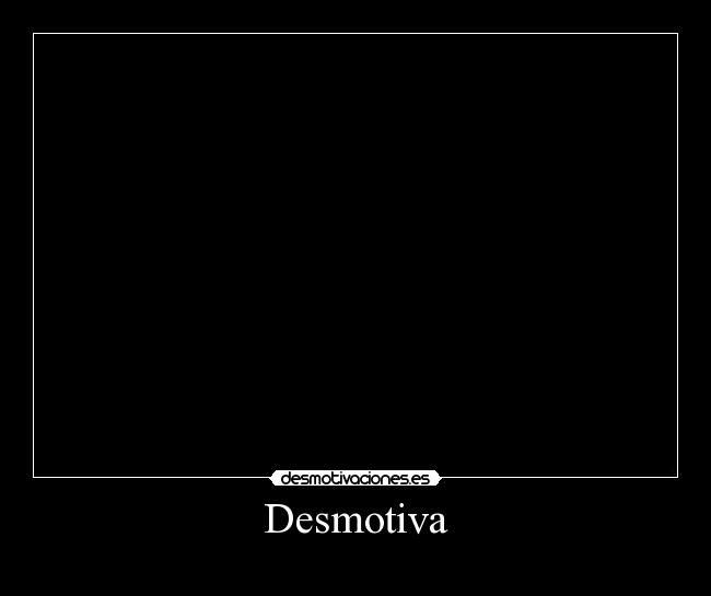 Desmotiva - 