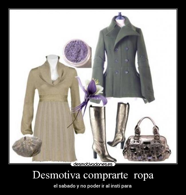 Desmotiva comprarte  ropa - el sabado y no poder ir al insti para 
